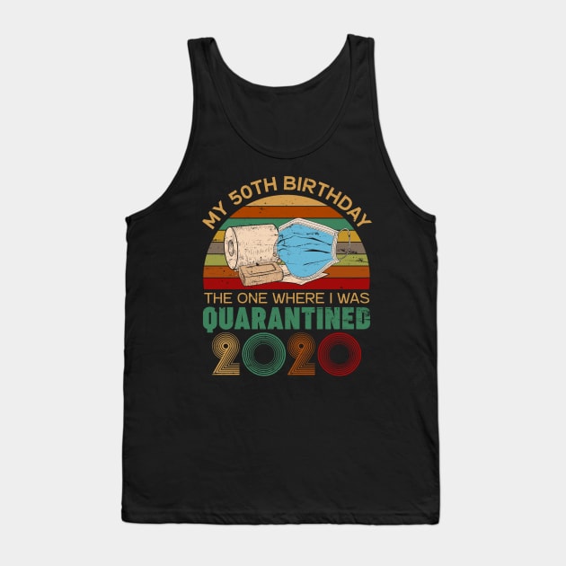 Funny My 50Th Birthday Quaranrined 2020 Tank Top by neonatalnurse